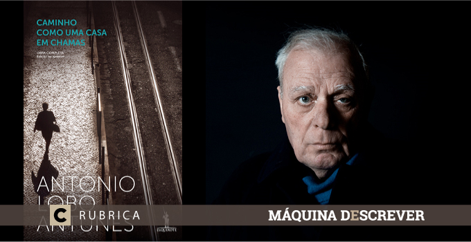 “Caminho como uma casa em chamas”, António Lobo Antunes